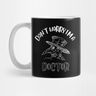 Don't Worry I'm A Doctor Mug